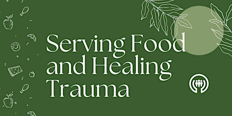 Serving Food & Healing Trauma Feb. 22 & 29 6-8pm primary image