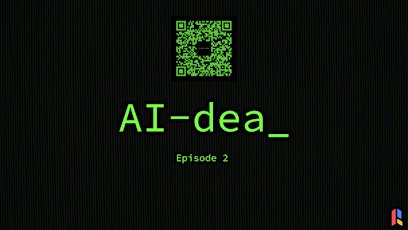 AI-dea Episode 2 Premiere