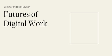 Seminar and Book Launch: Futures of Digital Work primary image
