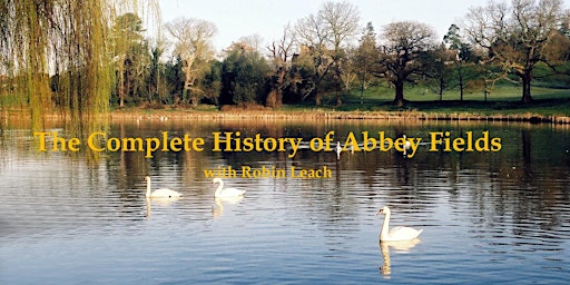 Primaire afbeelding van The Complete History  of Abbey Fields with Robin Leach  - a u3a event