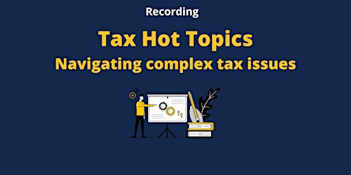 RECORDING Tax Hot Topics - Navigating complex tax issues primary image