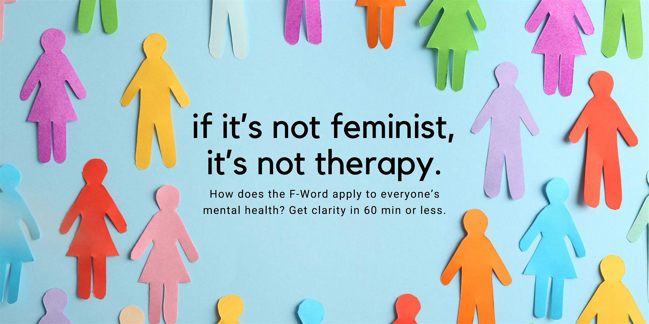 If it’s not feminist, it’s not therapy.