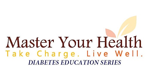 Master Your Health -  Diabetes Education Series - FREE ONLINE Workshop primary image