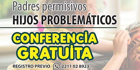 Hauptbild für Conferencia Gratuita Padres Permisivos, Hijos problemáticos