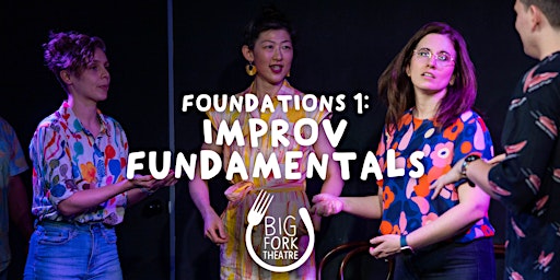 Improv Acting Class - Foundations 1: Improv Fundamentals