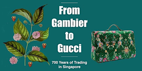 WALK IN: From Gambier to Gucci: 700 Years of Trading in Singapore primary image