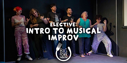 Primaire afbeelding van Improv Acting Class - Foundations 4 Elective: Intro to Musical Improv
