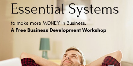 Essential Systems...to make MORE MONEY in business. primary image