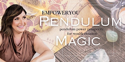 Imagem principal do evento EMPOWERYOU | Pendulum Magic - Pendulum Power Prosperity For Wealth Creation