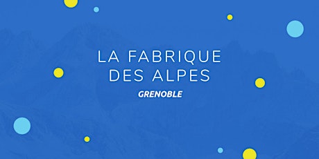 Fabrique des Alpes 2024 - Grenoble