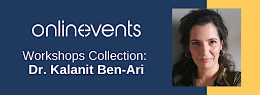 Collection image for Onlinevents: Workshops with Dr. Kalanit Ben-Ari