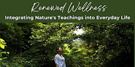 Hauptbild für Renewed Wellness: Integrating Nature's Teachings into Everyday Life