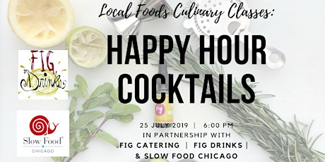Local Foods Culinary Classes:  Summer Happy Hour Cocktails with FIG Drinks & Slow Food Chicago