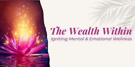The Wealth Within: Igniting Mental & Emotional Wellness for Femmes & Women