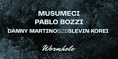 Immagine principale di Wormhole pres: Musumeci, Pablo Bozzi, Danny Martino b2b Slevin Korei 