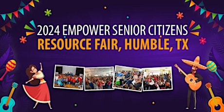 2024 Empower Senior Citizens Resource Fair: Humble Ed.- Theme: Fun Fiesta