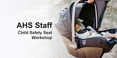 Imagem principal de Child Safety Seat Workshop - AHS Staff only