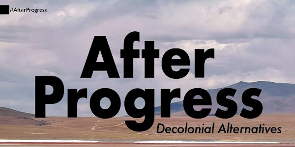 After Progress | Decolonial Alternatives