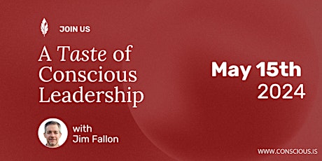 Taste of Conscious Leadership with Jim Fallon / May 15th, 2024