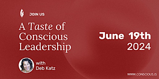 Image principale de Taste of Conscious Leadership with Deb Katz / June 19th, 2024