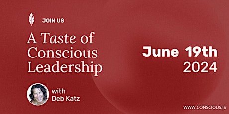 Taste of Conscious Leadership with Deb Katz / June 19th, 2024