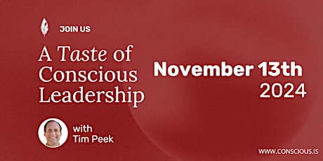 Taste of Conscious Leadership with Tim Peek  / November 13th, 2024
