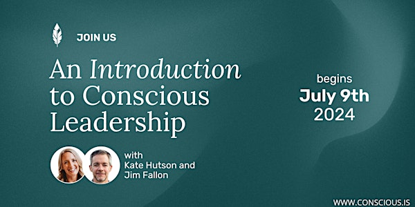 Intro to Conscious Leadership with Kate Hutson & Jim Fallon / July 2024