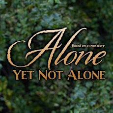 Alone Yet Not Alone - FREE 2:30PM Showing - WILL MAIL TICKETS primary image