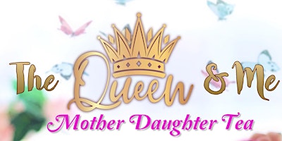 Primaire afbeelding van The Queen & Me Mother Daughter Tea
