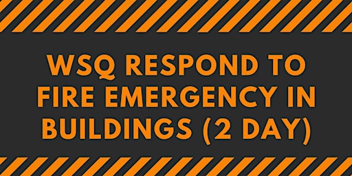 Hauptbild für A-CERTS Training: WSQ Respond to Fire Emergency in Buildings (2 Day)Run 102