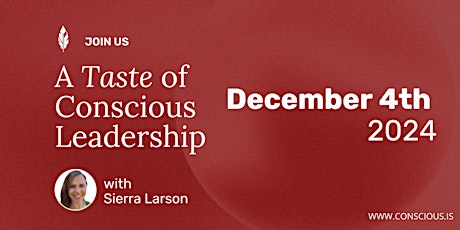 Taste of Conscious Leadership with Sierra Larson / December 4th, 2024