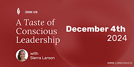 Taste of Conscious Leadership with Sierra Larson / December 4th, 2024 primary image