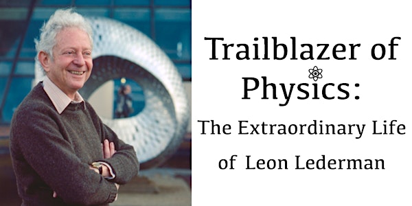Trailblazer of Physics: The Extraordinary Life of Leon Lederman