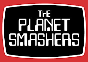 Imagem principal do evento The Planet Smashers plus support