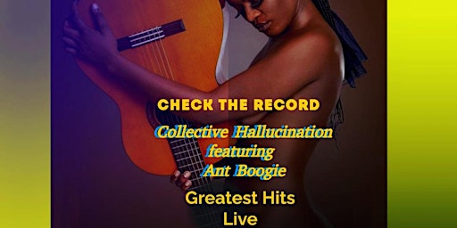 Imagem principal do evento Check The Record-Collective Hallucination featuring Ant Boogie Greatest Hits Live