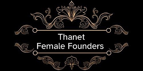 Thanet Female Founders Networking with Guest Speaker Joyce CoomberSewell