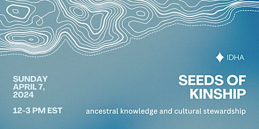 Seeds of Kinship: Ancestral Knowledge and Cultural Stewardship primary image