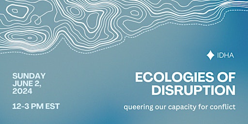 Ecologies of Disruption: Queering Our Capacity for Conflict