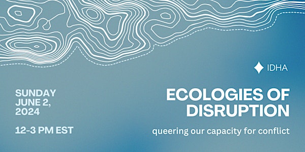 Ecologies of Disruption: Queering Our Capacity for Conflict