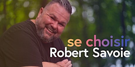 Imagen principal de SAGUENAY:  «SE CHOISIR»  avec Robert Savoie