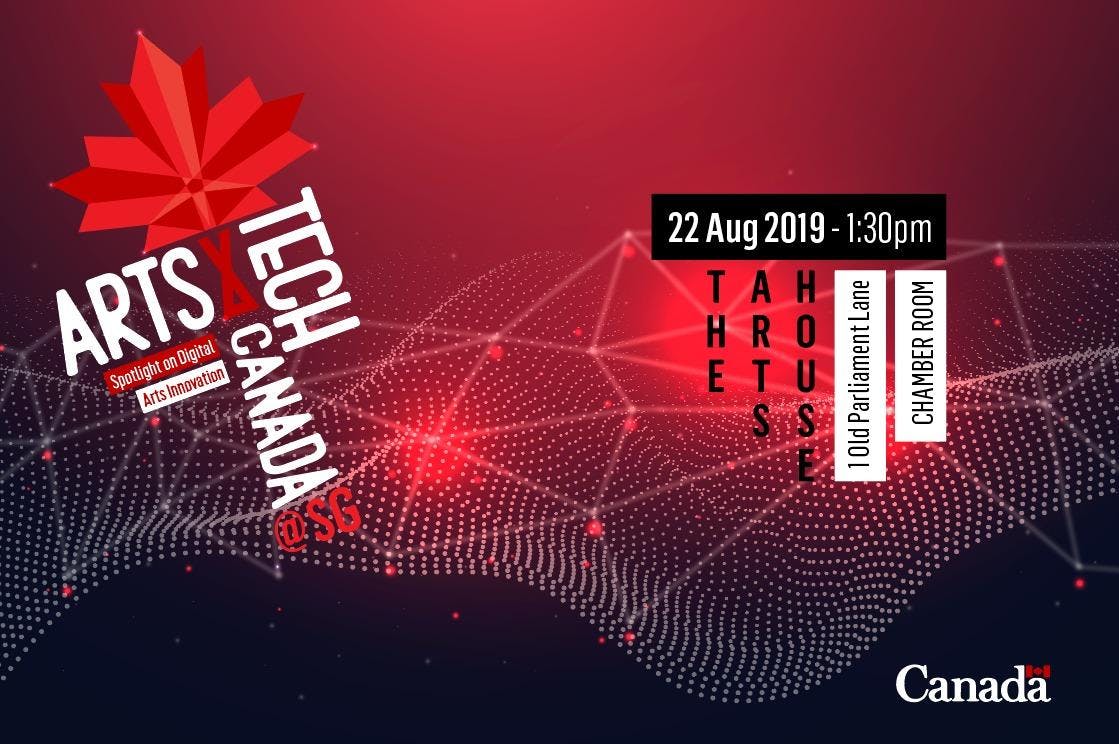 [22 AUG '19] ARTS X TECH CANADA @ SG: SPOTLIGHT ON DIGITAL ARTS INNOVATION