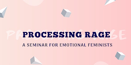 Processing Rage: A Seminar for Emotional Feminists primary image