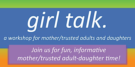 Girl Talk: Mother/Trusted Adult & Daughter Workshop *IN PERSON*