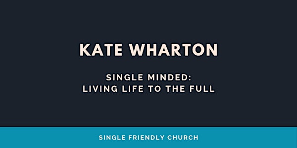 'Single Minded: Living Life to the Full' with Kate Wharton