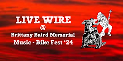 Hauptbild für LIVE WIRE @ Brittany Baird Memorial Music - Bike Fest ‘24