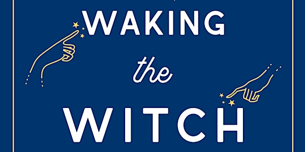  WAKING THE WITCH with Pam Grossman