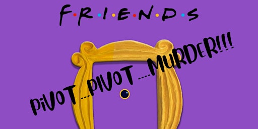 Imagem principal de Friends Murder Mystery Dinner Theater - The One With One Wrong Move