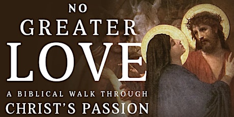 No Greater Love, A Biblical Walk Through Christ's Passion primary image