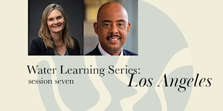 Water Learning Series: Los Angeles - Session Seven