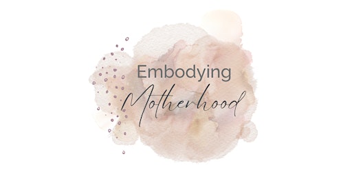 Embodying Motherhood - May 2024 session primary image